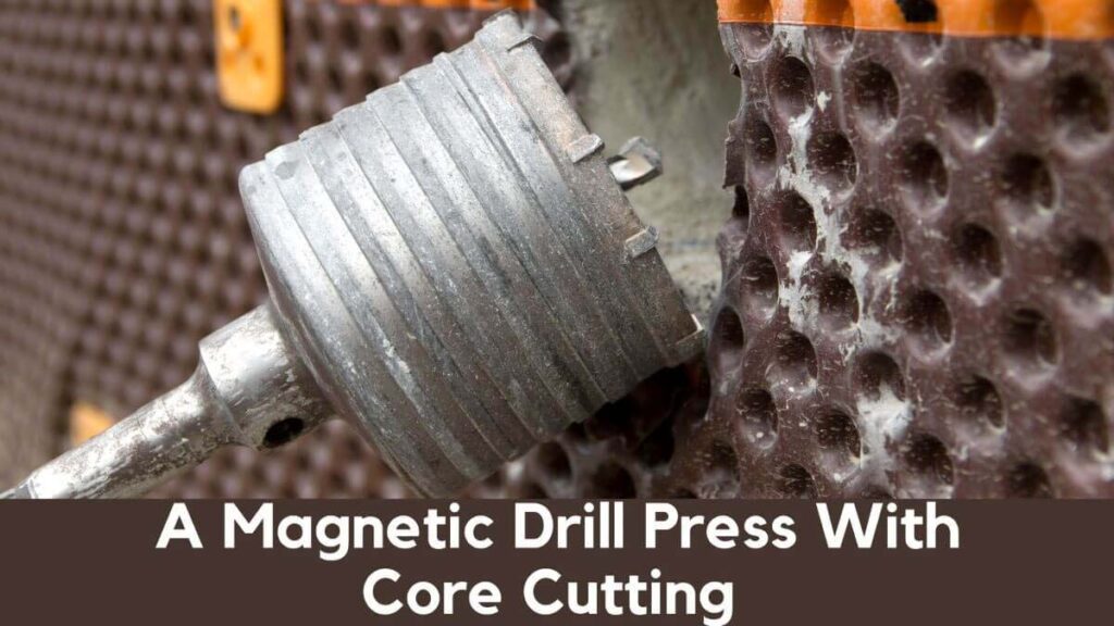 A Magnetic Drill Press With Core Cutting