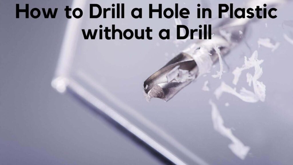 How to Drill a Hole in Plastic without a Drill
