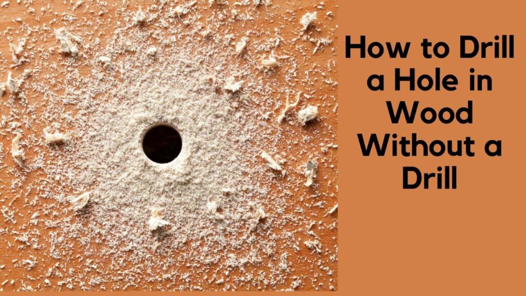 How to Drill a Hole in Wood Without a Drill