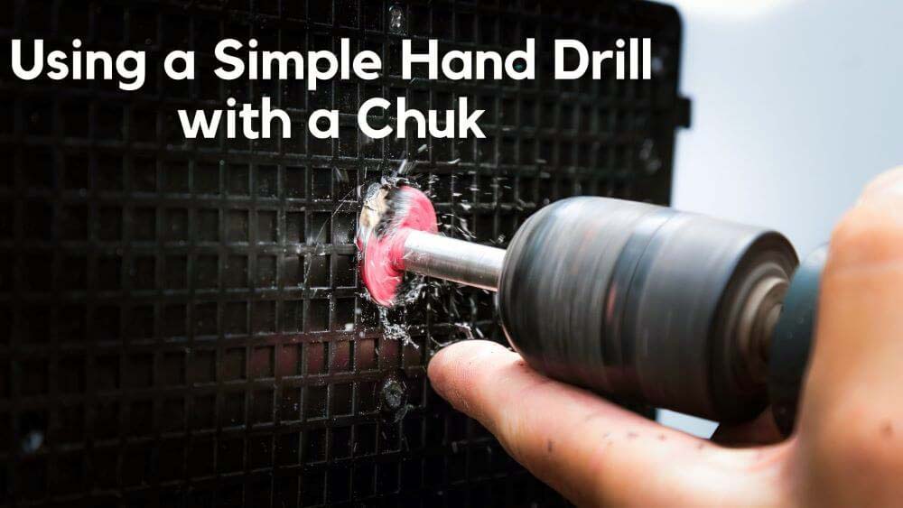 Using a Simple Hand Drill with a Chuk
