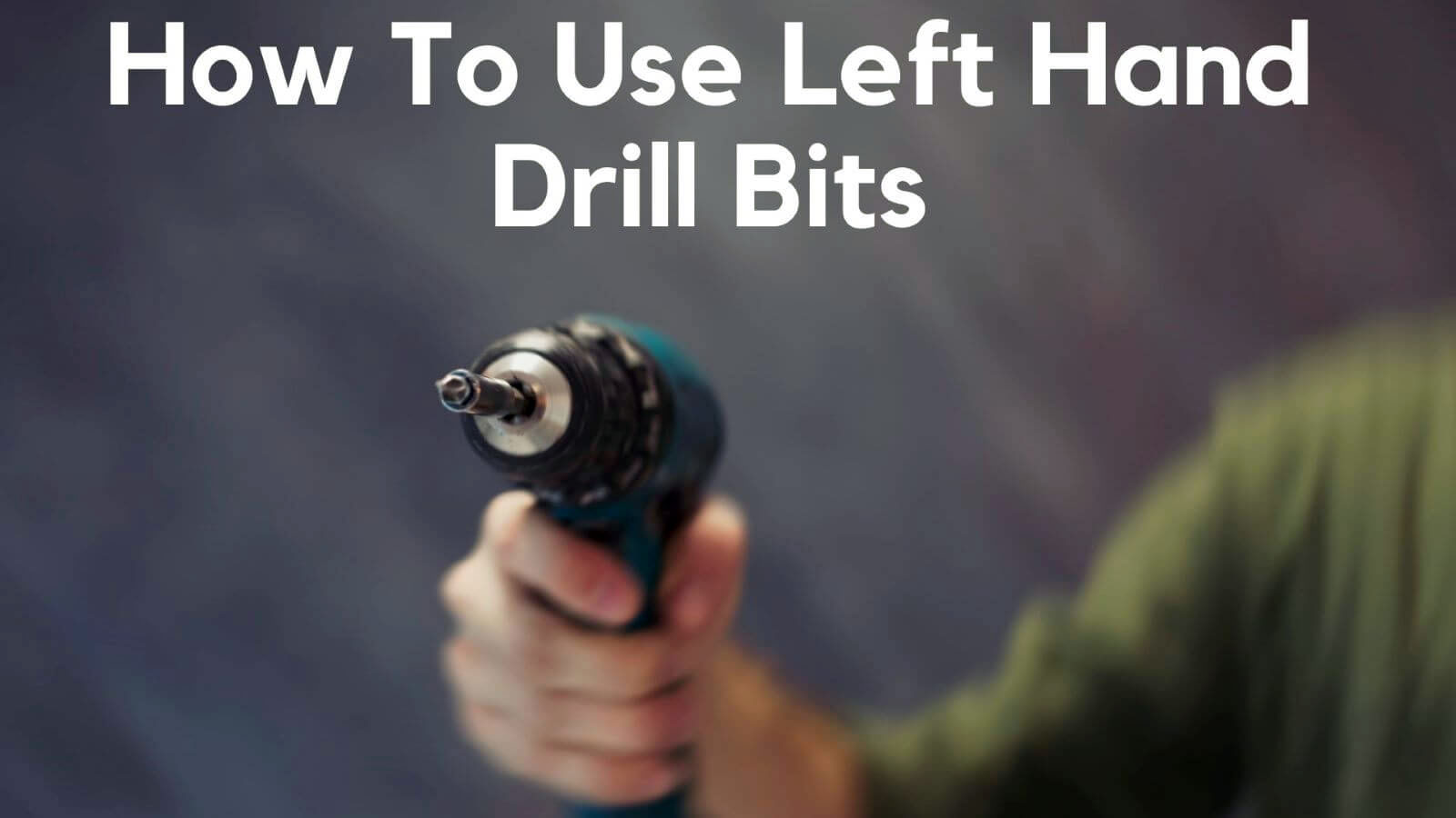 How to Use Left Hand Drill Bits? Step by Step Instruction | Drillay