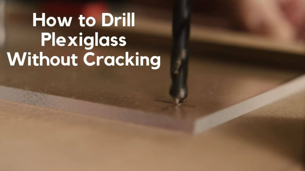 How to Drill Plexiglass Without Cracking