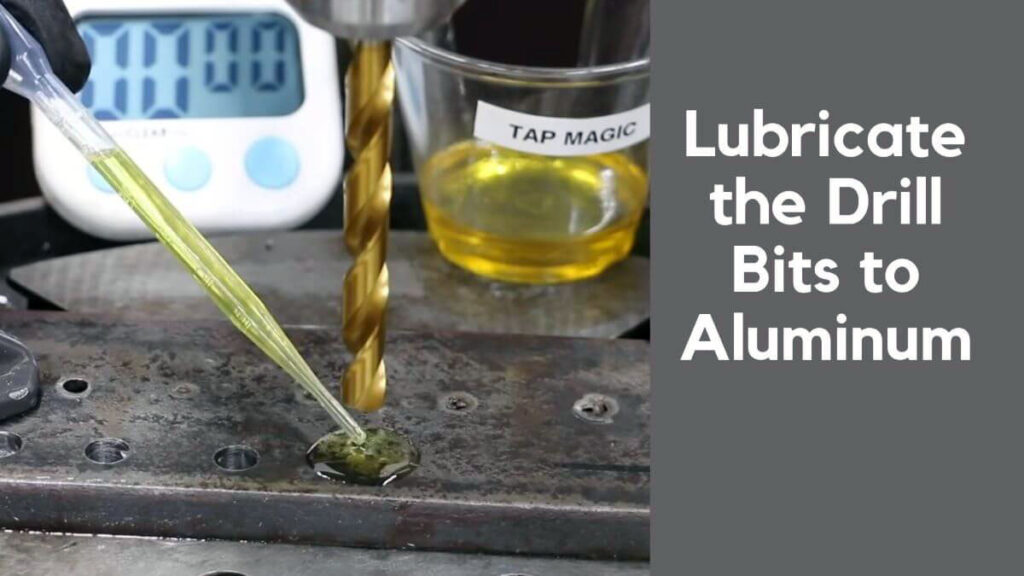 How to Lubricate the Drill Bits to Aluminum