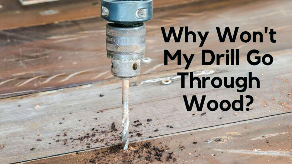 Why Won't My Drill Go Through Wood?
