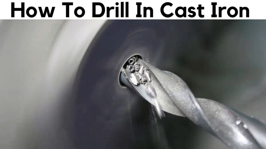 How To Drill In Cast Iron Like A Pro
