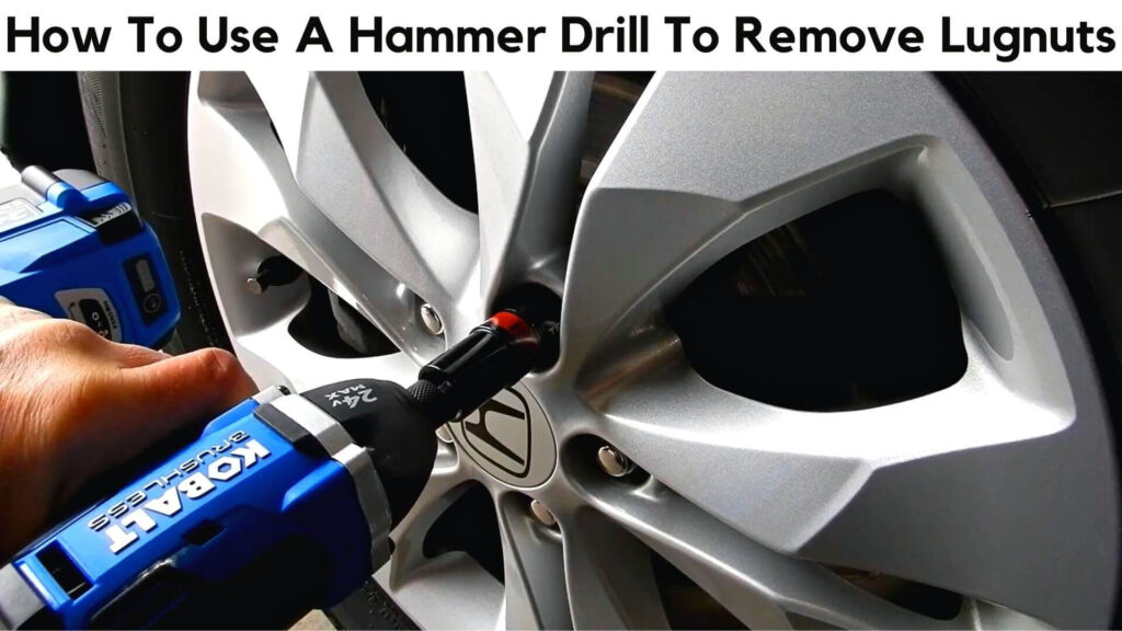 How To Use A Hammer Drill To Remove Lugnuts