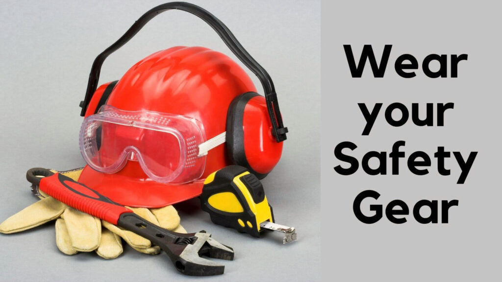 Wear your Safety Gear