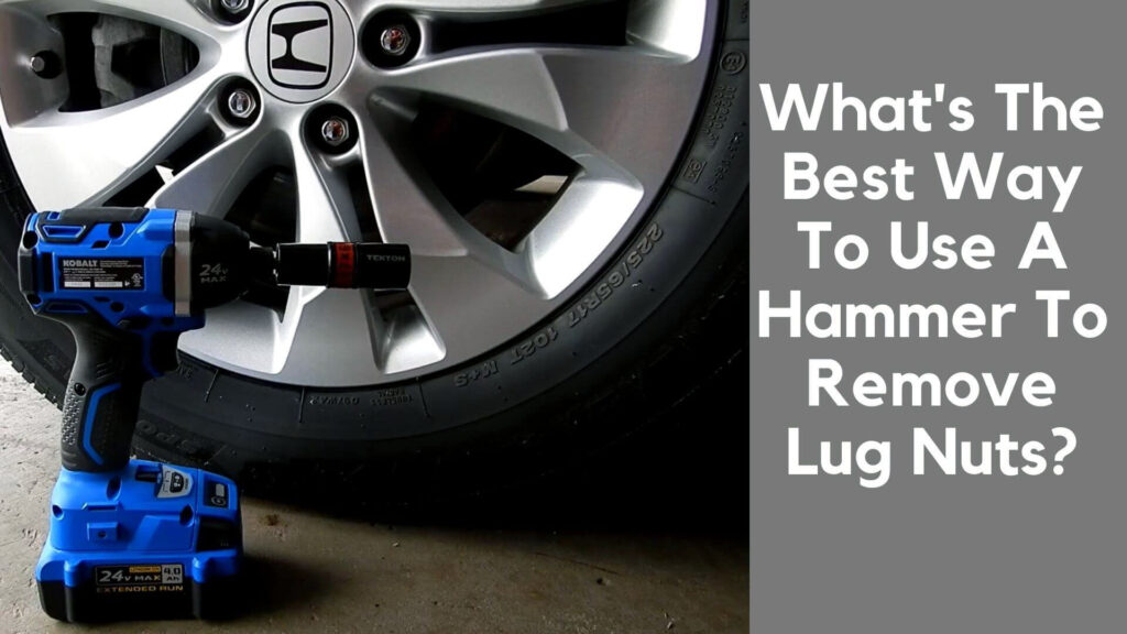 Whats The Best Way To Use A Hammer To Remove Lug Nuts?