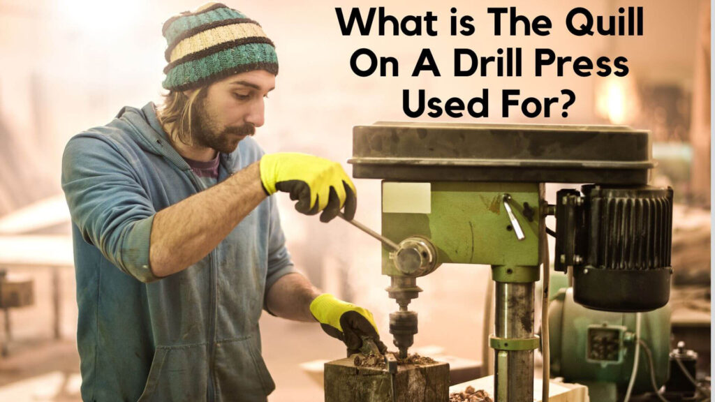 What is The Quill On A Drill Press Used For?