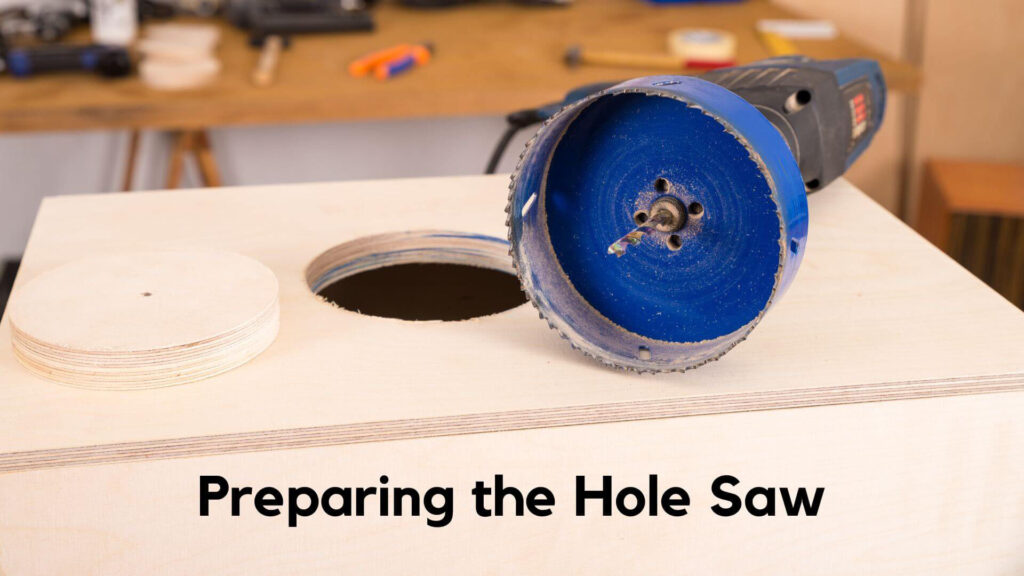 Preparing the Hole Saw