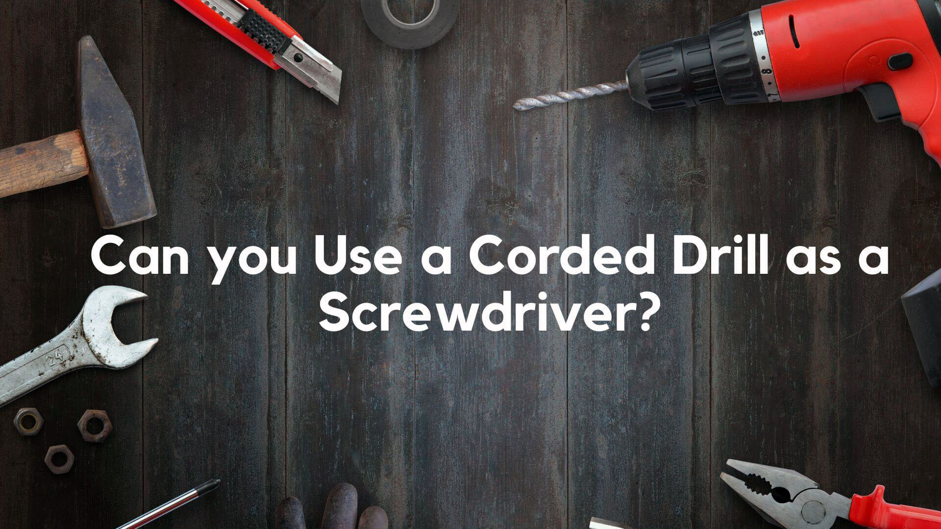 Can you Use a Corded Drill as a Screwdriver?