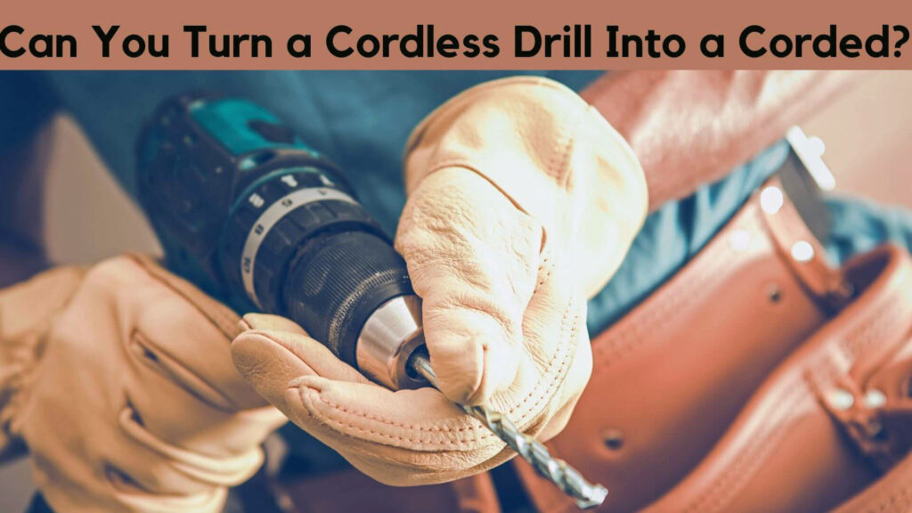 Can You Turn a Cordless Drill into Corded?