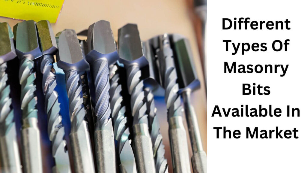Different Types Of Masonry Bits Available In The Market