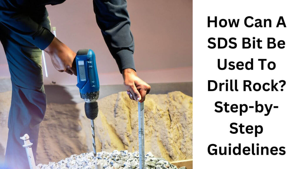 How Can A SDS Bit Be Used To Drill Rock? Step-by-Step Guidelines
