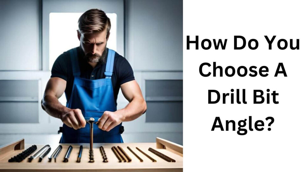 How Do You  Choose A Drill Bit Angle?