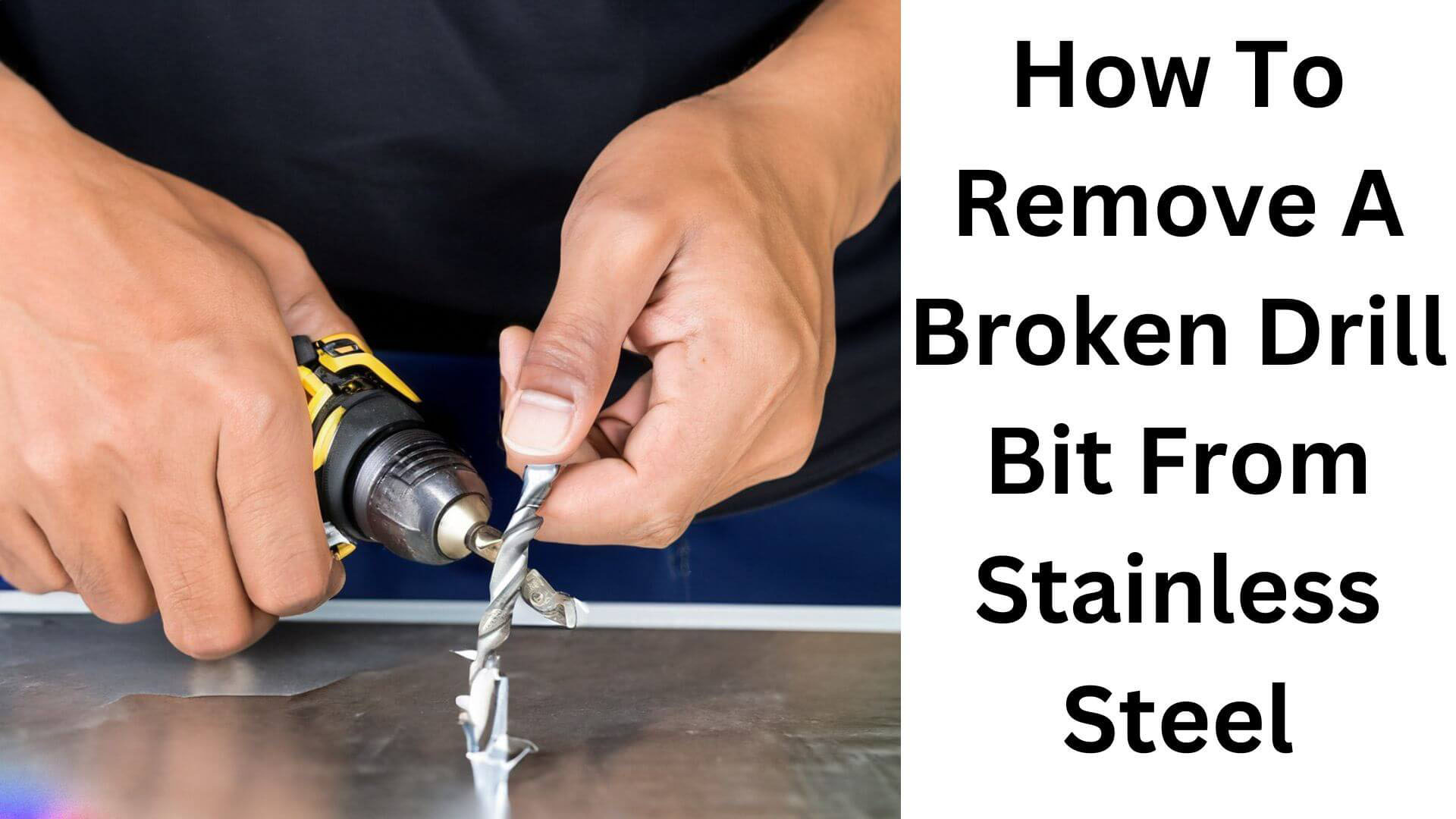 How to Remove a Broken Drill Bit from Stainless Steel Drillay