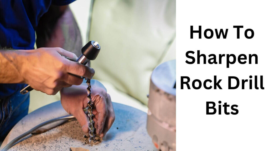 How To Sharpen Rock Drill Bits