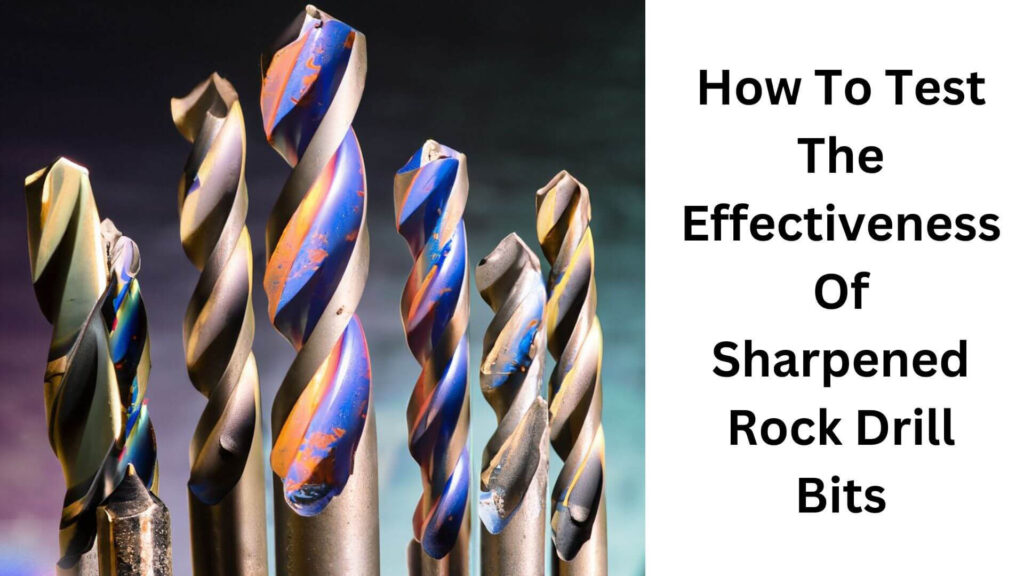 How To Test The Effectiveness Of Sharpened Rock Drill Bits