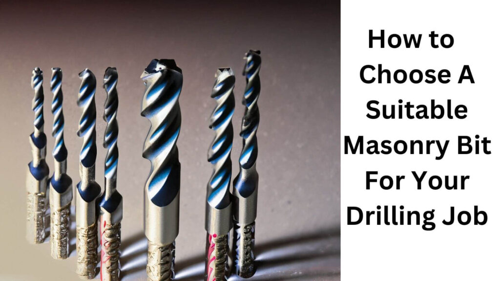 How To Choose A Suitable Masonry Bit For Your Drilling Job