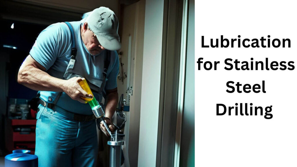 Lubrication for Stainless Steel Drilling