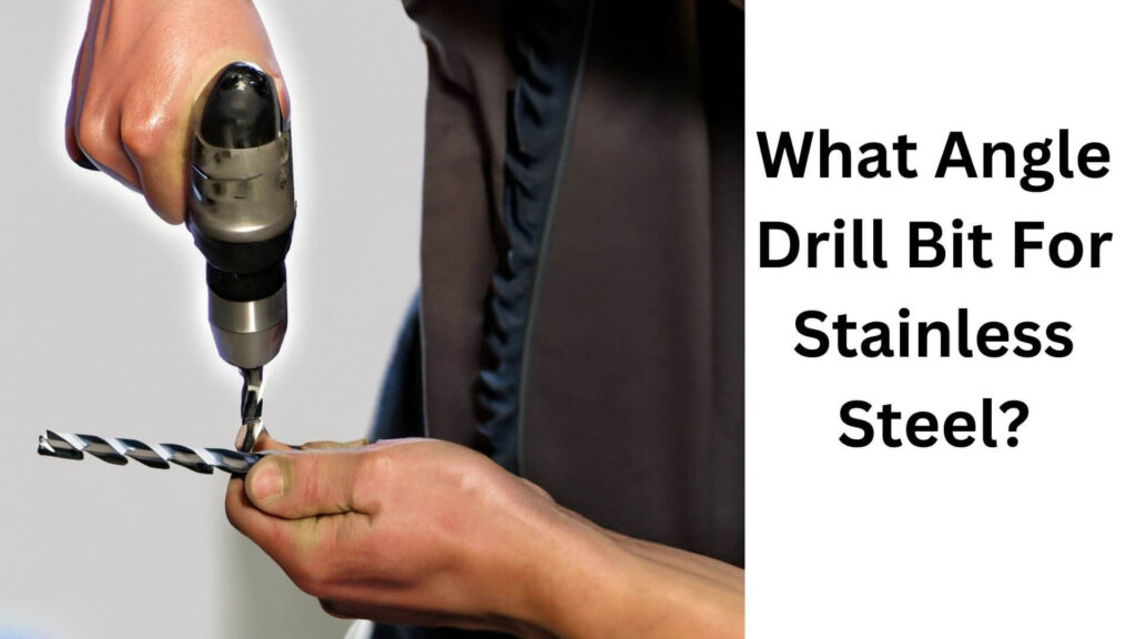What Angle Drill Bit For Stainless Steel?