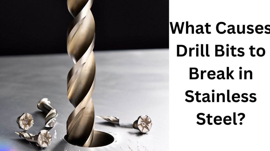 What Causes Drill Bits to Break in Stainless Steel?