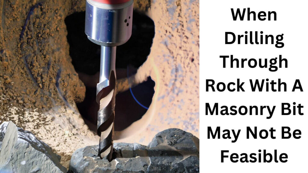 When Drilling Through Rock With A Masonry Bit May Not Be Feasibl