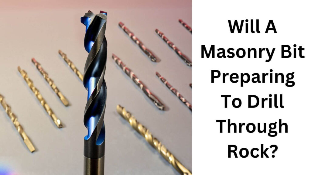 Will A Masonry Bit Preparing To Drill Through Rock?