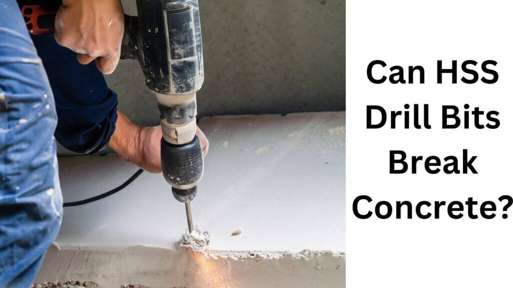 Can HSS Drill Bits Break Concrete?