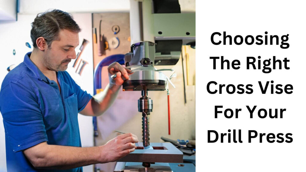 Choosing The Right Cross Vise For Your Drill Press