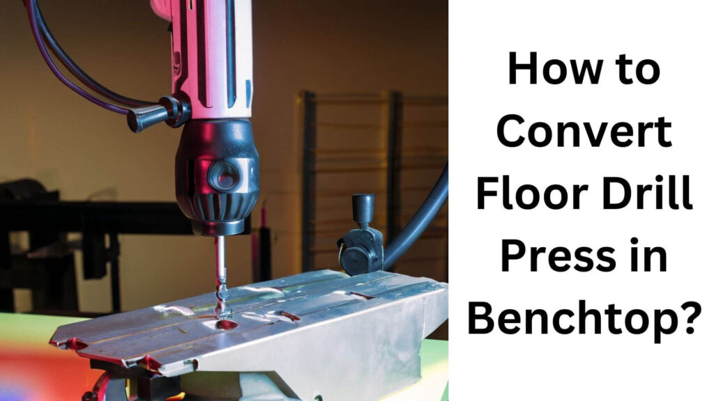 How to Convert Floor Drill Press in Benchtop?
