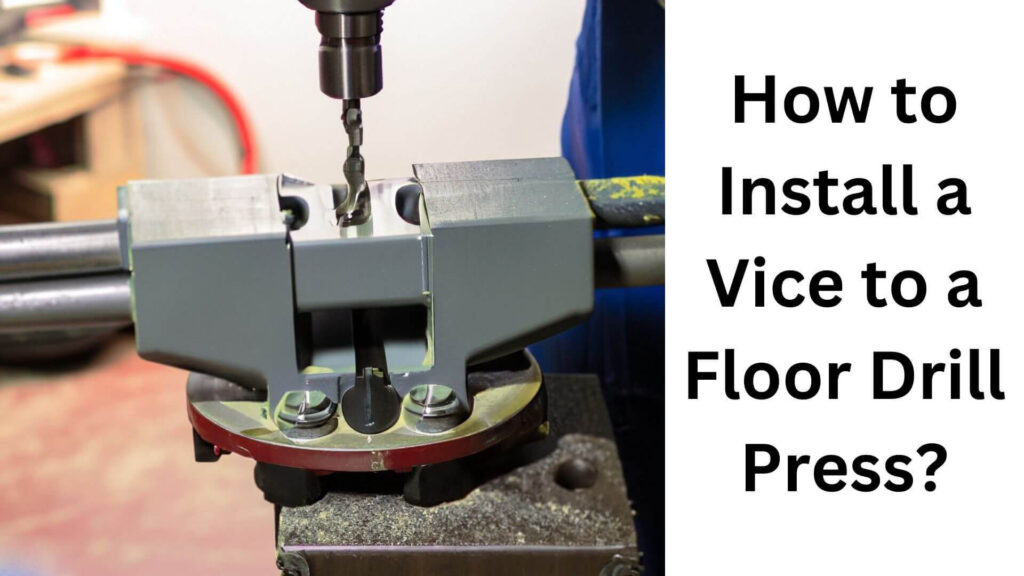 How to Install a Vice to a Floor Drill Press?