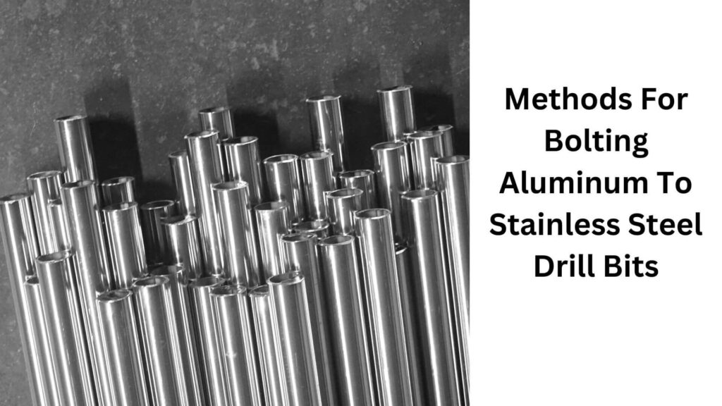 Methods For Bolting Aluminum To Stainless Steel Drill Bits