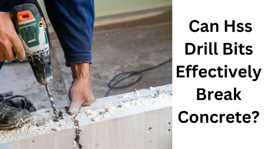 Can Hss Drill Bits Effectively Break Concrete?