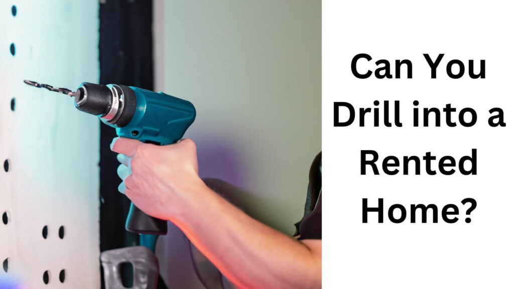 Can You Drill into a Rented Home?