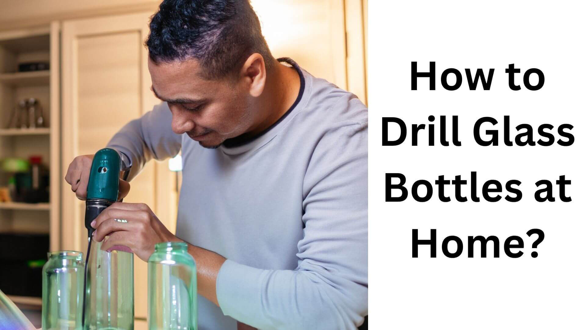How to Drill Glass Bottles at Home