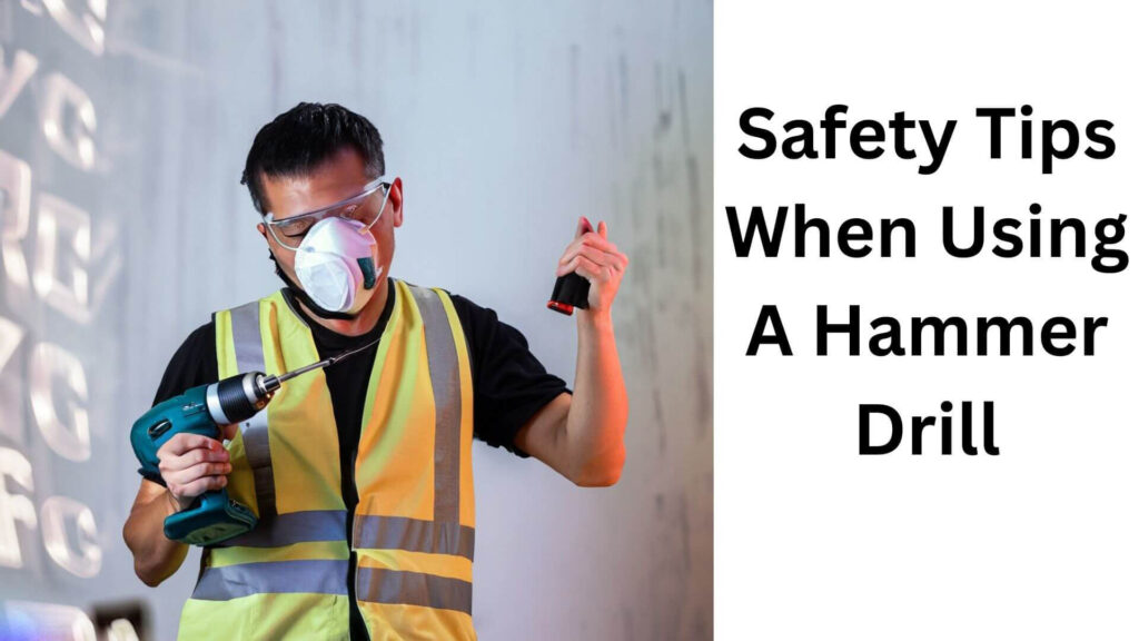 Safety Tips When Using A Hammer Drill