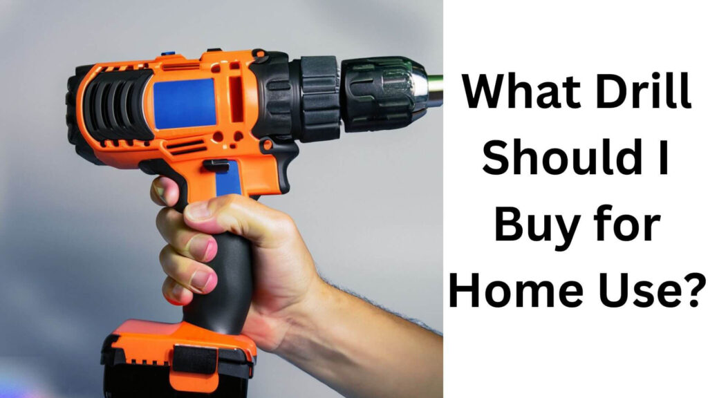 What Drill Should I Buy for Home Use?