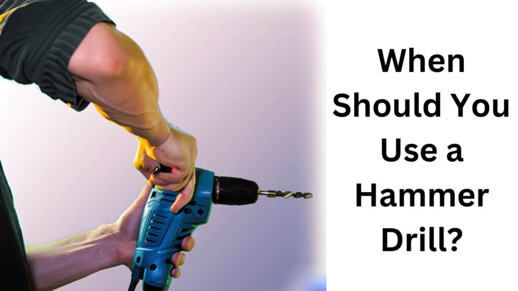 When Should You Use a Hammer Drill?