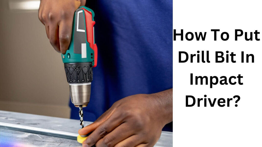 How to Put Drill Bit in Impact Driver?